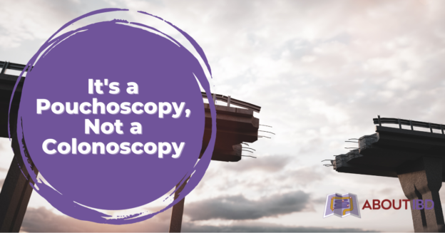 It's a Pouchoscopy, Not a Colonoscopy