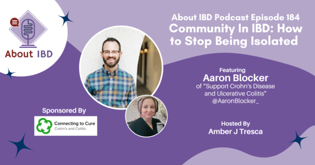 Community In IBD: How to Stop Being Isolated Featuring Aaron Blocker - About IBD Podcast Episode 184