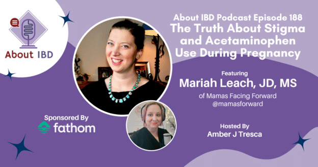 The Truth About Stigma and Acetaminophen Use During Pregnancy Featuring Mariah Leach, JD, MS - About IBD Podcast Episode 188