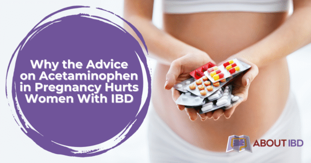 Why the Advice on Acetaminophen in Pregnancy Hurts Women With IBD