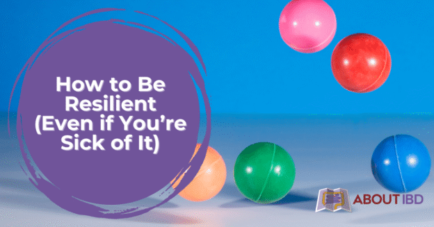 How to Be Resilient (Even if You’re Sick of It)