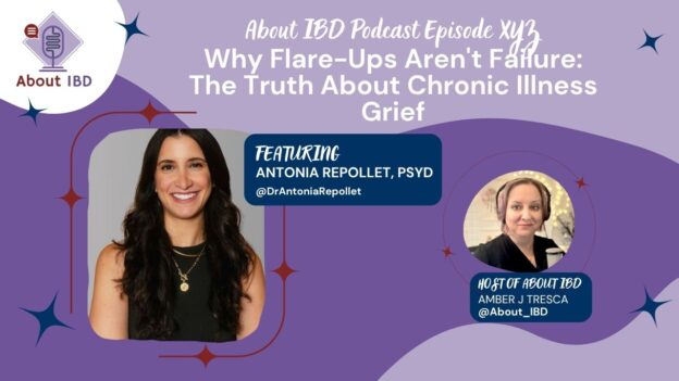 Why Flare-Ups Aren't Failure: The Truth About Chronic Illness Grief — Antonia Repollet, PsyD — About IBD Podcast Episode 211